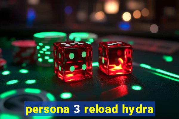 persona 3 reload hydra